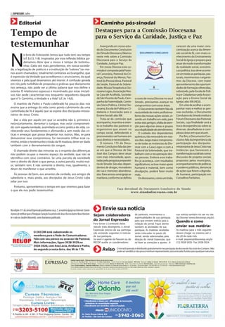2 | EXPRESSÃO | Julho


         Editorial                                                                                                  Caminho pós-sinodal
                                                                                                                  Destaques para a Comissão Diocesana
Tempo de                                                                                                          para o Serviço da Caridade, Justiça e Paz
testemunhar                                                                                                              Avançando em nosso estu-
                                                                                                                     do do Documento Conclusivo
                                                                                                                                                                                                                                                                          carecem de uma maior cons-
                                                                                                                                                                                                                                                                          cientização acerca da dimen-
                                                                                                                     do I Sínodo Diocesano, falamos                                                                                                                       são social da fé, com mais co-



N
           o livro do Eclesiastes lemos que tudo tem seu tempo
                                                                                                                     neste mês sobre a Comissão                                                                                                                           nhecimento do Ensinamento
           (cf. Ecl 3, 1-8). Inspirados por esta reflexão bíblica po-
                                                                                                                     Diocesana para o Serviço da                                                                                                                          Social da Igreja e preparo para
           deríamos dizer que o nosso é tempo de testemu-                                                            Caridade, Justiça e Paz.                                                                                                                             atuar de modo transformador
           nhar. Cada vez mais percebemos, em nossa socieda-                                                             Em nossa Diocese esta co-                                                                                                                        da realidade social, econômi-
de, a legalização de práticas e a instituição de “valores” (ao me-                                                   missão é composta pela Pasto-                                                                                                                        ca e política. Isso deve aconte-
nos assim chamados), totalmente contrários ao Evangelho, que                                                         ral Carcerária, Pastoral da Cri-                                                                                                                     cer em todas as paróquias, pas-
é expressão da Verdade que acreditamos e anunciamos, da qual                                                         ança, Pastoral do Menor, Pas-                                                                                                                        torais, movimentos e organis-
vivemos e pela qual deveríamos até morrer. A confusão gerada                                                         toral da Pessoa Idosa, Pastoral                                                                                                                      mos da Diocese, com maior
em nós pelo turbilhão de propostas e práticas que diariamente                                                        da Saúde, Pastoral da Sobrie-                                                                                                                        aproveitamento das oportuni-
nos ameaça, não pode ser a última palavra que nos define e                                                           dade, Missão Terapêutica Dio-                                                                                                                        dades de formação oferecidas,
orienta. O relativismo expresso e incentivado por estas iniciati-                                                    cesana Logos, Associação Nos-                                                                                                                        sobretudo, pela Escola de Polí-
vas não pode caracterizar-nos enquanto seguidores daquele                                                            sa Casa de Acolhida, Socieda-                                                                                                                        tica e Cidadania e pela Associ-
que é “o Caminho, a Verdade e a Vida” (cf. Jo 14,6).                                                                 de São Vicente de Paulo, Cam-                                          o rosto de nossa Diocese no seu I                                             ação para o Ensino Social da
                                                                                                                     panha da Fraternidade, Comis-                                          Sínodo, precisamos avançar no                                                 Igreja Leão XIII (AESI).
  O martírio de Pedro e Paulo celebrado há poucos dias nos                                                           são Sócio Política, Cáritas Dio-                                                                                                                        Em vista de acolher e acom-
                                                                                                                                                                                            compromisso com estas áreas.
ensina que a entrega da vida como ponto culminante de uma                                                            cesana, Escola de Política e Ci-                                          O Documento também fala da                                                 panhar mais e melhor as pes-
caminhada de fé é aquilo que se espera dos discípulos-missio-                                                        dadania e Associação para o                                            necessidade de maior profissiona-                                             soas excluídas, o Documento
nários de Jesus Cristo.                                                                                              Ensino Social Leão XIII.                                               lismo das nossas ações sociais, vi-                                           Conclusivo do Sínodo institui o
   Dar a vida por aquilo em que se acredita não é, primeira e                                                            Trata-se da comissão que                                           sando um trabalho em rede, para                                               Fórum Diocesano das Pastorais
necessariamente, derramar o sangue, mas estar comprometi-                                                            acompanha, incentiva e orien-                                          evitar dois perigos: a falta de aten-                                         Sociais, cuja finalidade será a
do com aquela verdade, assimilado-a como prática de vida, co-                                                        ta os trabalho das pastorais e                                         ção para algumas áreas e grupos                                               troca de experiências sobre as
                                                                                                                     organismos que atuam no                                                ou a duplicidade de atendimento.                                              diversas, desafiadoras e com-
nhecendo seus fundamentos e afirmando-a sem medo das crí-
                                                                                                                     campo social, defendendo e                                                O cuidado dos dependentes                                                  plexas áreas em que atuam.
ticas e ameaças que possa despertar nos outros. Mas, se para
                                                                                                                     promovendo o ser humano em                                             químicos, tão necessário em nos-                                                 Por fim, o Documento Con-
demonstrar esse compromisso, for necessário trilhar esse ca-
                                                                                                                     seus direitos e necessidades.                                          sos dias, exige maior compromis-                                              clusivo fala da importância da
minho, então o testemunho cristão da fé madura, deve ser dado                                                            O número 173 do Docu-                                                                                                                            participação dos discípulos-
                                                                                                                                                                                            so de todas as instâncias da Dio-
também com o derramamento do sangue.                                                                                 mento Conclusivo fala das áre-                                                                                                                       missionários de Jesus Cristo nas
                                                                                                                                                                                            cese com a Casa Logos e com a
   O chamado direito das minorias ou o respeito das diferenças                                                       as em que a Diocese de São                                             Pastoral da Sobriedade, que tra-                                              instâncias que favorecem a
não podem ocupar o mesmo espaço da verdade, que não se                                                               José dos Campos deve atuar                                             balham com a recuperação des-                                                 transformação social tais como:
identifica com seus contrários. Se uma parcela da sociedade                                                          com mais intensidade, apon-                                            sas pessoas. Embora esse traba-                                               discussão de projetos sociais
tem o direito de dizer o que pensa, a outra parcela, muito mai-                                                      tadas pela pesquisa preparató-                                         lho já aconteça, com resultados                                               propostos pelos municípios,
or, também tem. E não somente o direito, mas, igualmente, o                                                          ria do Sínodo. São elas: depen-                                        significativos, se tiver maior apoio                                          acompanhamento de políticas
                                                                                                                     dentes de drogas, moradores                                            humano e material, bem como                                                   e poderes públicos, denúncia
dever de manifestar o que acredita.
                                                                                                                     de rua e menores abandona-                                             divulgação, poderá fazer muito                                                de ações que ferem a dignida-
   Às pessoas de bem, aos amantes da verdade, aos amigos da                                                          dos. Para sermos uma Igreja sa-                                        mais.                                                                         de humana, participação em
sabedoria e, mais ainda, aos discípulos de Jesus Cristo cabe                                                         maritana, conforme se definiu                                             Os diocesanos, como um todo,                                               Conselhos Paritários.
zelar por isso.
  Portanto, aproveitemos o tempo em que vivemos para fazer
                                                                                                                                                           Faça download do Documento Conclusivo do Sínodo
o que ele nos pede: testemunhar.
                                                                                                                                                                   www.sinododiocesano.com.br




Na edição 311 do Jornal Expressão publicamos na p. 7, a matéria Igreja na Internet. Gosta-                                     Envie sua notícia
ríamos de retificar que a Paróquia Coração Eucarístico de Jesus fica no bairro Novo Horizon-                   Sejam colaboradores                                                          de pastorais, movimentos e                                                    sua notícia também irá sair no site
te e não no Jardim Morumbi, como havíamos publicado.                                                                                                                                        espiritualidades de sua paróquia                                              da Diocese (www.diocesesjc.org.br).
                                                                                                               do Jornal Expressão                                                          para que enviem notícia para a                                                Quando e como
                                                                                                               Para tornar o conteúdo deste                                                 redação do jornal. Fique atento
                                                                                                               veículo mais abrangente, o Jornal                                            também às atividades de sua                                                   enviar sua matéria:
                                                                                                               Expressão precisa da sua participa-                                          paróquia. As matérias recebidas                                               As matérias para o mês seguinte
                          O DECOM está cadastrando os                                                          ção enviando sugestões e notícias                                            serão colocadas na pauta do                                                   devem chegar no máximo até o
                          membros para a Rede de Comunicadores.                                                de sua paróquia.                                                             Jornal, sendo selecionadas pela                                               dia 20 de cada mês.
                          Fale com seu pároco ou assessor de Pastoral.                                         Se você é agente da Pascom ou da                                             direção do Jornal Expressão, que                                              e-mail: jexpress@diocesesjc.org.br
                          Mais informações, ligue: 3928-3929 ou                                                RECOP auxilie os coordenadores                                               irá fazer as correções e ajustes. A                                           (12) 3928-3929 - Fax: 3928-3924
                          3928-3926, com Ana Lúcia, Aridiane e Pedro,
                          de segunda a sexta-feira, das 9h às 17h.                                                             Aviso                       O Jornal Expressão é distribuído gratuitamente nas paróquias da diocese de São José dos Campos. Não
                                                                                                                                                           pode ser vendido e não possui nenhum representante para arrecadar fundos para qualquer natureza.


                                                                     Fundação Sagrada Família - Publicação Mensal da Diocese de São José dos Campos
                                                                     Bispo Diocesano: Dom Moacir Silva • Supervisão Geral: Pe. Edinei Evaldo Batista • Jornalista Responsável: Ana Lúcia Zombardi - MTB 28.496 • Reportagem: Aridiane de Andrade - MTB 42.895-SP • Revisão: Diácono José Aparecido de Oliveira
                                                                     Colaboraram nesta edição: Murilo Silveira Moraes - Paróquia Espírito Santo, Mariane de Almeida Silva - RECOP - Nossa Senhora da Soledade, Bernadete Mota - Equipe Diocesana das Cebs • Diagramação: AB&G Comunicação e Marketing Ltda.
                                                                     Tiragem: 20 mil exemplares - Impressão: Gráfica Katu • Redação e Publicidade: Pça. Monsenhor Ascânio Brandão, 01 - Jd. São Dimas – São José dos Campos – CEP 12245-440 • Tel.: (12) 3928-3929 – e-mail: jexpress@diocesesjc.org.br
                                                                     Se você identificar alguma informação errada ou falta de dados, escreva para a redação do Jornal Expressão ou envie um e-mail. Mande também suas críticas, comentários e sugestões.
                                                                     As matérias assinadas e opiniões expressas são de responsabilidade de seus autores. Edição concluída em 05/07/2011
 