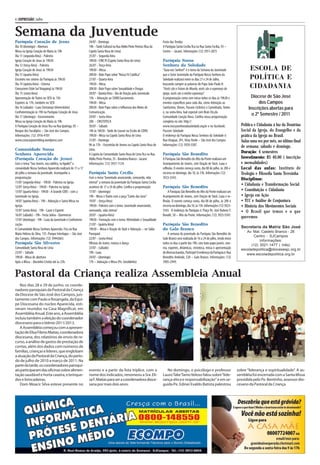 6 | EXPRESSÃO | Julho


Semana da Juventude
Paróquia Coração de Jesus                                  24/07 - Domingo                                            Festa das Tendas
Dia 10 (domingo) - Abertura                                14h - Tarde Cultural na Rua Abílio Pinto Pereira (Rua da   A Paróquia Santa Cecília fica na Rua Santa Cecília, 93 –
Missa na Igreja Coração de Maria às 19h                    Capela Santa Rosa de Lima)                                 Centro – Jacareí. Informações (12) 3951-2873
Dia 11 (segunda-feira) - Palestra                          25/07 - Segunda-feira
Igreja Coração de Jesus às 19h30                           19h30 - CINE PJ (Capela Santa Rosa de Lima)                Paróquia Nossa
Dia 12 (terça-feira) - Palestra                            26/07 - Terça-feira                                        Senhora da Soledade
Igreja Coração de Jesus às 19h30                           19h30 - Missa                                              “Guia-nos Senhor!” é o tema da Semana da Juventude                     ESCOLA DE
Dia 13 (quarta-feira)                                      20h30 - Bate Papo sobre “Nossa Fé Católica”                que o Setor Juventude da Paróquia Nossa Senhora da
Encontro nos setores da Paróquia às 19h30                  27/07 - Quarta-feira                                       Soledade realizará entre os dias 21 e 24 de Julho,                     POLÍTICA E
Dia 14 (quinta-feira) - Cinema                             19h30 - Missa                                              buscando cumprir as palavras do Papa João Paulo II:
Cinesystem (Vale Sul Shopping) às 19h30                    20h30 - Bate Papo sobre Sexualidade e Drogas               “Vocês são o Futuro do Mundo, vocês são a esperança da                 CIDADANIA
Dia 15 (sexta-feira)                                       28/07 - Quinta-feira - Dia de Oração pela Juventude        Igreja, vocês são a minha esperança”.
Apresentação de Teatro no SESI às 15h                      15h - Adoração ao SSMO.Sacramento                          A programação conta com missa todos os dias às 19h30 e                 Diocese de São José
Esportes às 17h, também no SESI                            19h30 - Missa                                              eventos específicos para cada dia, como Adoração ao                         dos Campos
Dia 16 (sábado) - Luau (Sertanejo Universitário)           20h30 - Bate Papo sobre a Influencia dos Meios de          Santíssimo, Shows, Passeio Ciclístico e Caminhada, Teatro             Inscrições abertas para
Confraternização às 19h na Paróquia Coração de Jesus       Comunicação.                                               e, na sexta-feira, lual especial com Brais Oss,da
Dia 17 (domingo) - Encerramento                            29/07 - Sexta-feira                                        Comunidade Canção Nova. Confira nossa programação
                                                                                                                                                                                              o 2º Semestre / 2011
Missa na Igreja Coração de Maria às 19h                    20h - CRISTOTECA                                           completa no site: http://
A Paróquia Coração de Jesus fica na Rua Ipatinga, 05 –     30/07 - Sábado                                             www.nossasenhoradasoledade.org.br e no facebook:                 Política e Cidadania à luz da Doutrina
Bosque dos Eucaliptos – São José dos Campos.               14h às 16h30 - Tarde de Louvor na Escola do CDHU           Pascom Soledade                                                  Social da Igreja, do Evangelho e da
Informações: (12) 3916-4101                                19h30 - Missa na Capela Santa Rosa de Lima                 O endereço da Paróquia Nossa Senhora da Soledade é:              prática da Igreja no Brasil.
www.coracaojovemblog.wordpress.com                         31/07 - Domingo                                            Rua Uruguai, 291, Vista Verde – São José dos Campos.             Aulas uma vez por mês, no último final
                                                           9h às 17h - Encontrão de Jovens na Capela Santa Rosa de    Informações (12) 3929-5587.                                      de semana; sábado e domingo.
Comunidade Nossa                                           Lima.
Senhora Aparecida                                          A Capela da Comunidade Santa Rosa de Lima fica na Rua      Paróquia São Benedito
                                                                                                                                                                                       Duração: 4 semestres
(Paróquia Coração de Jesus)                                Abílio Pinto Pereira, 35 - Bandeira Branca - Jacareí.      A Paróquia São Benedito do Alto da Ponte realizará um            Investimento: R$ 40,00 ( inscrição
Com o tema “Sou Jovem, sou católico, ta ligado!” a         Informações: (12) 3957-1124.                               Acampamento de Jovens, com Oração de Taizé, Luau e               e mensalidades)
comunidade Nossa Senhora Aparecida realizará de 11 a 17                                                               reflexão. O evento começa sexta, dia 08 de julho, às 20h e       Local das aulas: Instituto de
de julho a semana da juventude. Acompanhe a                Paróquia Santa Cecília                                     encerra no domingo, dia 10, às 15h. Informações (12)             Teologia e Filosofia Santa Teresinha
programação:                                               Com o tema “Juventude anunciando, semeando, vida           3923-5543.                                                       Disciplinas:
11/07 (segunda-feira) - 19h30 - Palestra na Igreja.        eterna!” a semana da juventude da Paróquia Santa Cecília
                                                                                                                                                                                       • Cidadania e Transformação Social
12/07 (terça-feira) - 19h30 - Palestra na Igreja.          acontece de 17 a 24 de julho. Confira a programação:       Paróquia São Benedito
13/07 (quarta-feira) - 19h30 - A Grande CEBS - com a       17/07 - (domingo)                                              A Paróquia São Benedito do Alto da Ponte realizará um        • Constituição e Cidadania
Juventude na Igreja.                                       19h - Missa e Teatro com a peça “Canto das Iaras”          Acampamento de Jovens, com Oração de Taizé, Luau e re-           • Igreja em Ação
14/07 (quinta-feira) - 19h - Adoração e Santa Missa na     19/07 - (terça-feira)                                      flexão. O evento começa sexta, dia 08 de julho, às 20h e         • TCC e Análise de Conjuntura
Igreja.                                                    19h30 - Palestra com o tema: Juventude anunciando,         encerra no domingo, dia 10, às 15h. Informações (12) 3923-       • História dos Movimentos Sociais
15/07 (sexta-feira) - 19h - Lazer e Esporte                semeando, vida eterna!                                     5543. O endereço da Paróquia é: Praça Pe. José Rubens F.         • O Brasil que temos e o que
16/07 (sábado) - 19h - Festa Julina - Quermesse            20/07 - (quarta-feira)                                     Bonafé, 50 – Alto da Ponte. Informações: (12) 3923-5543
                                                                                                                                                                                       queremos
17/07 (domingo) - 19h - Luau da Juventude e Confraterni-   19h30 - Formação com o tema: Afetividade e Sexualidade
zação.                                                     21/07 - (quinta-feira)                                     Paróquia São Benedito
A Comunidade Nossa Senhora Aparecida. Fica na Rua          19h30 – Missa e Oração de Taizé e Adoração – no Salão      do Galo Branco
                                                                                                                                                                                       Secretaria da Matriz São José
                                                                                                                                                                                          Av. Mal. Castelo Branco - 26
Maria Helena da Silva, 135 -Parque Interlagos – São José   Paroquial                                                      A semana da juventude da Paróquia São Benedito do
                                                                                                                                                                                              Centro - SJCampos
dos Campos. Informações (12) 39442663.                     22/07 - (sexta-feira)                                      Galo Branco será realizada de 16 a 24 de julho, tendo inicio
                                                                                                                                                                                                  Informações:
Paróquia São Silvestre                                     Oficinas de teatro, música e dança                         todos os dias a partir das 19h, com bate-papo jovem, cine-             (12) 3021-1477 ( Inês)
Comunidade Santa Rosa de Lima                              23/07 - (sábado)                                           ma, esportes, dinâmicas, cristoteca, missa e apresentação        escoladepolitica@diocesesjc.org.br
23/07 - Sábado                                             19h - Luau                                                 de diversas bandas. Participe! O endereço da Paróquia é: Rua        www.escoladepolitica.org.br
19h30 - Missa de abertura                                  24/07 - (domingo)                                          Benedito Andrade, 520 – Galo Branco. Informações: (12)
Após a Missa - Barzinho Cristão até às 23h.                17h – Adoração e Missa (Pe. Geraldinho)                    3905-2949.


Pastoral da Criança realiza Assembleia Anual
   Nos dias 28 e 29 de junho, os coorde-
nadores paroquiais da Pastoral da Criança
da Diocese de São José dos Campos, jun-
tamente com Paulo e Rosangela, da Equi-
pe Diocesana do núcleo Aparecida, esti-
veram reunidos na Casa Magnificat, em
Assembléia Anual. Este ano, a Assembléia
incluiu também a eleição do coordenador
diocesano para o biênio 2011/2013.
   A Assembléia começou com a apresen-
tação de Elisa Fileno Matias, coordenadora
diocesana, dos relatórios de envio de re-
curso, a análise de gastos de prestação de
contas, além dos dados com números de
famílias, crianças e líderes, que englobam
a atuação da Pastoral da Criança, do perío-
do de julho de 2010 a março de 2011. Na
parte da tarde, os coordenadores paroqui-
ais participaram das oficinas sobre alimen-                evento e a partir da lista tríplice, com o                    No domingo, o psicólogo e professor                         sobre “liderança e espiritualidade”. A as-
tação saudável e horta caseira, e brinque-                 nome dos indicados, renomeou a Sra. Eli-                   Lauro Take Tamo Veloso falou sobre “lide-                      sembléia foi encerrada com a Santa Missa
dos e brincadeiras.                                        sa F. Matias para ser a coordenadora dioce-                rança-ética e responsabilização” e em se-                      presidida pelo Pe. Bentinho, assessor dio-
   Dom Moacir Silva esteve presente no                     sana por mais dois anos.                                   guida Pe. Edinei Evaldo Batista palestrou                      cesano da Pastoral da Criança.
 