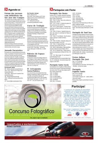 Julho | EXPRESSÃO | 7


          Agende-se                                                                                                             Paróquias em Festa
Fórum das pessoas                                            Dia 31 de junho - domingo                                 Paróquia São Bento                                          25/07 – Pe. Bentinho
                                                             07h30 – Bênção do Ssmo                                                                                                26/07 - Pe. Dirceu
com deficiência em                                           08h às 10h30 – Missa e palestra com Pe. Carlos
                                                                                                                       Acontece de 8 a 17 de julho a Novena de São Bento
                                                                                                                                                                                   27/07 – Pe. França
                                                                                                                       com o tema “Palavra de Deus na vida e na missão da
São José dos Campos                                          Galhardo, sdb com o tema: Família Missionária.
                                                                                                                       Igreja”. Confira a programação:                             28/07 – Padre João Osmar
Será realizado no dia 23 de julho, sábado, das 13h às        10h30 – Momento Mariano                                                                                               29/07 – Padre Rogério Félix
                                                             11h – Celebração Eucarística de                           08/07 - 19h30 - Pe. Vitor – Deus se dá a conhecer no
18h, no Instituto de Teologia e Filosofia Santa Teresinha,                                                                                                                         30/07 – Pe. Edi Carlos
                                                             encerramento presidida pelo Pe. Rinaldo.                  dialogo conosco. (VD 6.8)
em São José dos Campos, o 1º Fórum das Pessoas com                                                                                                                                 No dia da Festa (31/07) haverá missa às 10h e em se-
                                                                                                                       09/07 - 19h - Pe. Vieira – O realismo da palavra de
Deficiência da Diocese de São José dos Campos.                                                                                                                                     guida a tradicional Feijoada.
                                                                                                                       Deus no fato Jesus Cristo. (VD 10.13)
O Fórum é organizado pelo CODIPED (Conselho                  Curso de Teologia                                         10/07 - 19h - Pe. Dimas Eugenio – O Espírito Santo.         A Paróquia Santa Luzia fica na Praça Muriaé, 15 –
Diocesano das Pastorais e Movimentos das Pessoas             O Centro de Formação Pastoral “Irmã Maria Desidéria”                                                                  Putim – São José dos Campos. Informações (12) 3944-
com deficiência), em parceria com alunos da Faculdade                                                                  Atualização da Palavra de Deus em nosso dia a dia.
                                                             está com inscrições abertas para o Curso Bíblico-         (VD 14.16)                                                  1195
Católica de São José dos Campos, do curso de Teologia,       Teológico. Os temas abordados são: Introdução ao
e abordará temas como: “Benefícios previdenciários do                                                                  11/07 - 19h30 - Pe. Narciso – Sagrada Escritura e tra-
                                                             Novo Testamento, Antropologia e Sacramentologia,                                                                      Paróquia de Sant’Ana
INSS” e “O Projeto do criador e a sociedade moderna”.                                                                  dição, duas colunas de sustentação da Palavra de
                                                             Eclesiologia e Mariologia, e Teologia Pastoral e
Você que é deficiente, ou que conhece alguma pessoa                                                                    Deus. (VD 17.18)                                            A Paróquia de Santana realizará a Festa de sua padro-
                                                             Missiologia.
portadora de necessidades especiais, participe do            O curso terá início no dia 6 de agosto e acontecerá aos
                                                                                                                       12/07 - 19h30 - Pe. José Roberto – Deus Pai, fonte e        eira de 22 a 31 de julho. Durante a semana a novena
Fórum, venha crescer mais com as partilhas que serão         sábados das 14h às 17h30. As inscrições podem ser         origem, inspiração e verdade da Palavra.                    será às 19h30 e nos finais de semana às 18h. No dia da
realizadas nesse dia. Informações                            feitas até o dia 30 de julho na Secretaria do Seminário   (VD 19.20)                                                  festa, 31 de julho, a missa será às 17h. Durante todos
anderson@milmath.com.br /                                    Diocesano. Os interessados devem levar uma foto 3x4 e     13/07 - 19h30 - Pe. Edinei – Chamados a aliança com         os dias da novena o andor, com a imagem de Sant’
valdirbicudo@hotmail.com.                                    é preciso ter Ensino Fundamental Completo. A matrícula    Deus através da Palavra. ( VD 22.24)                        Ana, sairá em cortejo da Capela do PIO XII às 18h30,
O Instituto de Teologia e Filosofia Santa Teresinha          e as mensalidades são R$35,00.                            14/07 - 19h30 - Pe. Raimundo Paulo – A fé, resposta         acompanhada pela tradicional corte e dos atores mi-
(Seminário diocesano) fica na Avenida São João 2650,         O Seminário Diocesano Santa Teresinha fica na Avenida     do homem a Deus que fala. (VD 25.26)                        rins. No dia 27 acontecerá o bingo às 13h30.
Jardim das Colinas, São José dos Campos.                     São João, 2650 - Jd. das Colinas – São José dos           15/07 - 19h30 - Pe. João Cavalcante – Maria, mãe de Deus,   Haverá ainda quermesse nos dias 22, 23, 24, 26, 27,
                                                             Campos. Informações (12) 4009-8383, (12) 4009-            mãe da fé, Senhora da escuta da Palavra. (VD 27)            29, 30 e 31 de julho, após as missas. Participe! A Paró-
Jornada Eucarística                                          8383.                                                     16/07 - 18h - Pe. Eduardo Fraga – A Igreja, lugar ori-      quia Santa’Ana fica na Praça Monsenhor Luiz Gonza-
Em sintonia com os 30 anos da Diocese de São José dos                                                                  ginário da interpretação da Palavra de Deus. (VD            ga Alves Cavaleiro, 250 – Santana – Sâo José dos Cam-
Campos, será realizada a V Jornada Eucarística, que tem      Palestra do Espaço                                        29.30)                                                      pos. Informações (12) 3941-4315.
como tema: “Eucaristia, nossa força na missão”.                                                                        17/07 - 18h - Missa Campal - Pe. Luiz Antonio, Pe.
O evento será nos dias 30 e 31 de julho, na Catedral São
                                                             Cidadania                                                 Carlos Raimundo e Pe. Ivo
                                                             A Paróquia Nossa Senhora de Guadalupe realizará no                                                                    Festas Julinas
Dimas, e tem o objetivo de atingir pessoas de todas as                                                                 A Paróquia São Bento fica na Avenida Galdino Sobri-
idades, nas diversas pastorais, grupos, movimentos, etc.     dia 15 de julho, às 19h30, a Palestra “O Perdão”, com a
                                                                                                                       nho, 514 – Jd. Morumbi – São José dos Campos. Infor-        Paróquia São José
As inscrições podem ser feitas na secretaria da Catedral     psicóloga Ana Cristina Aquino. O evento será na própria                                                               Dias: 17, 23 e 24 de julho
                                                                                                                       mações (12) 3931-0011
São Dimas, na recepção do Sanatório Maria Imaculada e        paróquia que fica na Rua Emidio P. Mesquita, 268 -                                                                    Horário: a partir das 18h
no Noviciado Santa Teresinha. Informações: 3921-3997 e/      Jardim das Indústrias, em Jacareí. Informações: (12)
                                                                                                                       Paróquia Santa Luzia                                        Local: Capela Nossa Sra. das Graças - Rua Paraná, 141
ou 9199-9741 com Ir. Edy. Confira a programação:             3958-1419 / (12) 3958-1419
                                                                                                                                                                                   - Vila Maria – São José dos Campos.
Dia 30 de junho -Sábado                                                                                                Será realizada de 19 a 31 de julho, às 19h30, a Novena
09h – Abertura, adoração vocacional da Diocese.              IV Avivamento                                             de Santa Luzia e Festa do 9° Aniversário da Paróquia,
10h às 11h30 – Palestra com Pe. Thiago. Tema:                                                                          sob o tema central “Para que Nossa alegria seja Per-        Paróquia
Catequese Missionária.
                                                             Sócio-Político                                            feira”. Confira a programação:                              Espírito Santo
14h às 18h30 – Palestra com Pe. Joãozinho. Tema:             Com o tema “Em Busca da Sociedade do Bem-Viver:           19/07 – Pe. Fabiano                                         Dias: 29, 30 e 31 de julho
Juventude Missionária.                                       Sabedoria, Protagonismo e Política”, acontecerá de 15 a   20/07 – Pe. Ronildo                                         Horário: a partir das 18h
19h – Animação (Banda Fonte de vida)                         17 de julho, na Casa de Retiros Betsaida, o IV            21/07- Pe. Dimas Eugênio                                    Local: Avenida Cassiopéia, 461 – Jardim Satélite –
19h30 – Celebração Eucarística presidia por Dom              Avivamento Sócio-Político com Pe. Sávio Corinaldesi       22/07- Pe. Raimundo Nonato                                  São José dos Campos
Moacir.                                                      (POM - Brasília). Informações: (12) 3021-1477 / (12)      23/07 – Dom Moacir
                                                             3021-1477 / aesi_leao13@yahoo.com.br.                                                                                 Barracas típicas, fogueira, apresentações musicais e
21h – Início da Vigília conduzida pela Ir. Penha.                                                                      24/07 (18h) – Pe. Donizete                                  quadrilha.




                                                                                                                                                            A coordenação da Campanha da Fraternidade,
                                                                                                                                                             juntamente com a Pastoral da Comunicação,
                                                                                                                                                               lançou no dia 5 de junho, Dia Mundial das
                                                                                                                                                           Comunicações Sociais, o Concurso Fotográfico
                                                                                                                                                           “Um olhar sobre a vida e o planeta”. Motivado
                                                                                                                                                            pelo tema da Campanha da Fraternidade deste
                                                                                                                                                              ano, o concurso tem o objetivo de retratar
                                                                                                                                                             aspectos do meio ambiente no território da
                                                                                                                                                            Diocese de São José dos Campos. Com apoio
                                                                                                                                                           da Cáritas Diocesana, o concurso vai premiar as
                                                                                                                                                              melhores imagens com um notebook, uma
                                                                                                                                                                 câmera digital e um smartphone, para
                                                                                                                                                                     os três primeiros colocados.

                                                                                                                                                            Para acessar o regulamento e fazer a inscrição,
                                                                                                                                                                acesse: www.pascom.org.br/concurso.
 