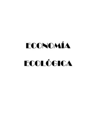 ECONOMÍA

ECOLÓGICA
 