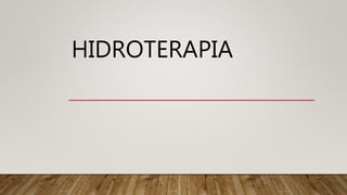 HIDROTERAPIA
 