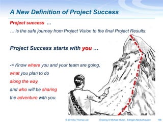 A New Definition of Project Success
Project success …
… is the safe journey from Project Vision to the final Project Resul...