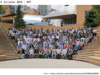 # JuliaCon 2015 - MIT
source: https://twitter.com/acidflask/status/633349038226690048
 