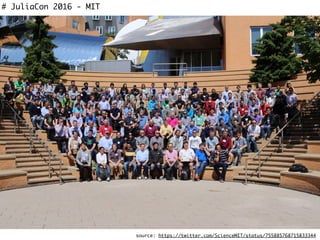 # JuliaCon 2016 - MIT
source: https://twitter.com/ScienceMIT/status/755885768715833344
 