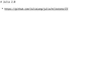 # Julia 2.0
* https://github.com/JuliaLang/julia/milestone/23
 