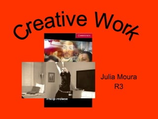 Julia Moura R3 Creative Work 