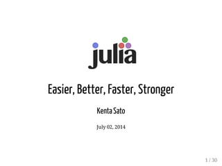 Easier, Better, Faster, Stronger
KentaSato
July 02, 2014
1 / 30
 