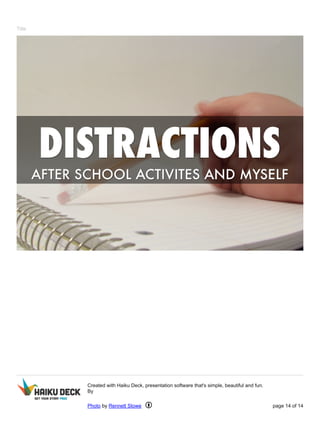 Title 
Created with Haiku Deck, presentation software that's simple, beautiful and fun. 
By 
Photo by Rennett Stowe page 14 of 14 
