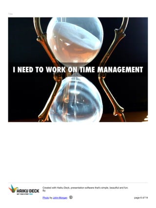 Title 
Created with Haiku Deck, presentation software that's simple, beautiful and fun. 
By 
Photo by John-Morgan page 6 of 14 
 