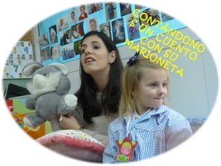 BAILANDO CON SU MAMÁ
CONTÁNDONO
S
UN
CUENTO
CON
SU
M
ARIONETA