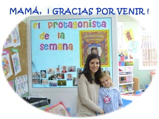 MAMÁ, ¡ GRACIAS POR VENIR !