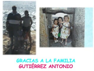 GRACIAS A LA FAMILIA
GUTIÉRREZ ANTONIO