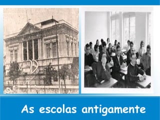As escolas antigamente