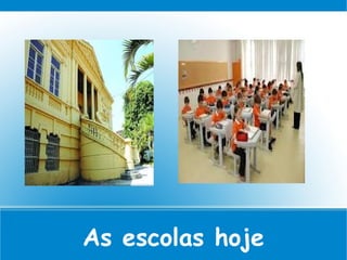 As escolas hoje