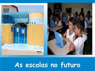 As escolas no futuro
