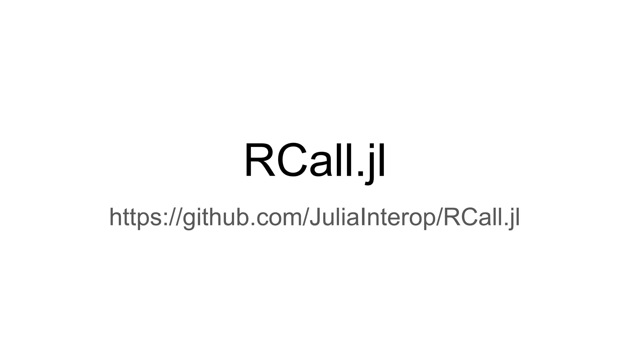 RCall.jl
https://github.com/JuliaInterop/RCall.jl
 