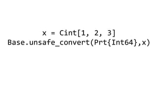 x = Cint[1, 2, 3]
Base.unsafe_convert(Prt{Int64},x)
 