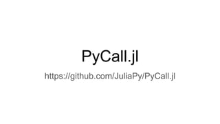 PyCall.jl
https://github.com/JuliaPy/PyCall.jl