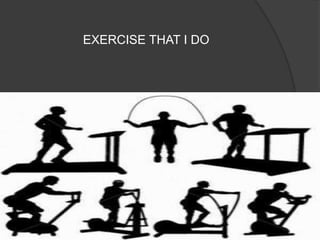 EXERCISE THAT I DO
 