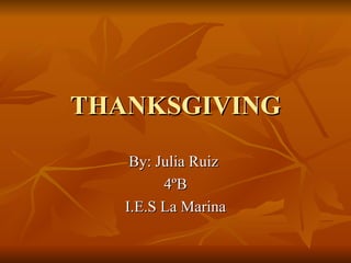 THANKSGIVING By: Julia Ruiz  4ºB I.E.S La Marina 