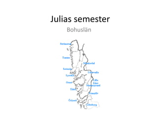 Julias semester
Bohuslän
 