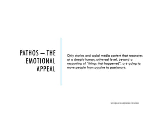 PATHOS – THE
EMOTIONAL
APPEAL
Only stories and social media content that resonates
at a deeply human, universal level, bey...