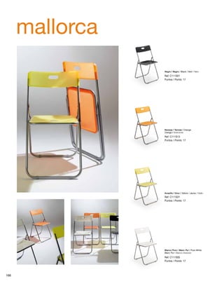 mallorca 
Negro / Negre / Black / Noir / Nero 
Ref: C111S01 
Puntos / Points: 17 
Naranja / Taronja / Orange 
Orange / Arancione 
Ref: C111S13 
Puntos / Points: 17 
Amarillo / Groc / Yellow / Jaune / Giallo 
Ref: C111S31 
Puntos / Points: 17 
Blanco Puro / Blanc Pur / Pure White 
Blanc Pur / Bianco Assoluto 
Ref: C111S05 
Puntos / Points: 17 
166 
 
