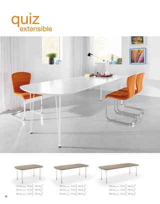 q uiz extensible 
120 cm 74 cm 
140 cm 74 cm 
160 cm 
100 cm 
100 cm 
74 cm 100 cm 
160 cm 74 cm 
180 cm 74 cm 
100 cm 
100 cm 
210 cm 74 cm 100 cm 
100 cm 
100 cm 
100 cm 
200 cm 74 cm 
220 cm 74 cm 
260 cm 74 cm 
36 
 