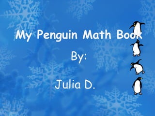 My Penguin Math Book By: Julia D. 