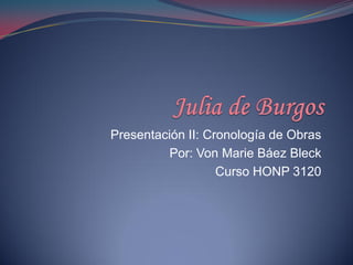 Presentación II: Cronología de Obras
         Por: Von Marie Báez Bleck
                   Curso HONP 3120
 