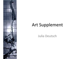 Art Supplement
Julia Deutsch
 