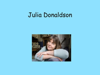 Julia Donaldson
 
