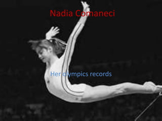 Nadia Comaneci




Her olympics records
 