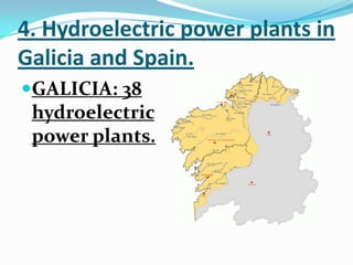 4. Hydroelectric power plants in
Galicia and Spain.
GALICIA: 38
 hydroelectric
 power plants.
 