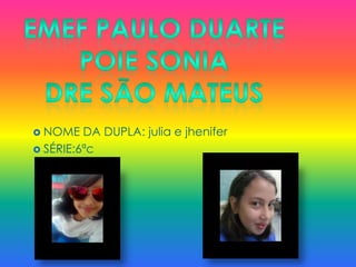  NOME

DA DUPLA: julia e jhenifer
 SÉRIE:6ªc

 