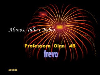 Alunos: Julia e Pablo Professora  Olga  4B  frevo 