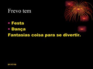 Frevo tem   Festa Dança Fantasias coisa para se divertir. 