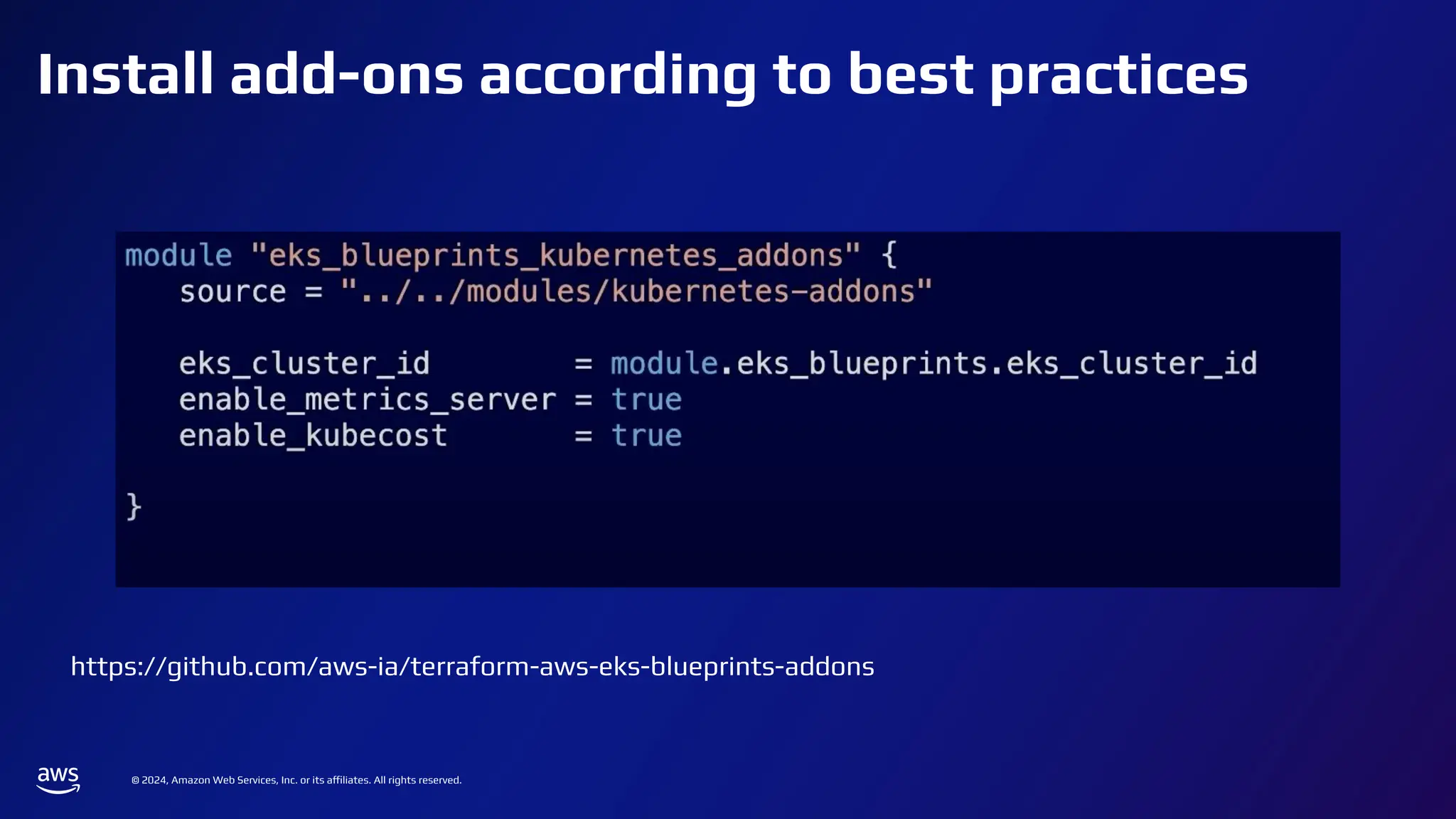 © 2024, Amazon Web Services, Inc. or its affiliates. All rights reserved.
Install add-ons according to best practices
https://github.com/aws-ia/terraform-aws-eks-blueprints-addons
 