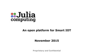 An open platform for Smart IOT
November 2015
Proprietary and Confidential
 