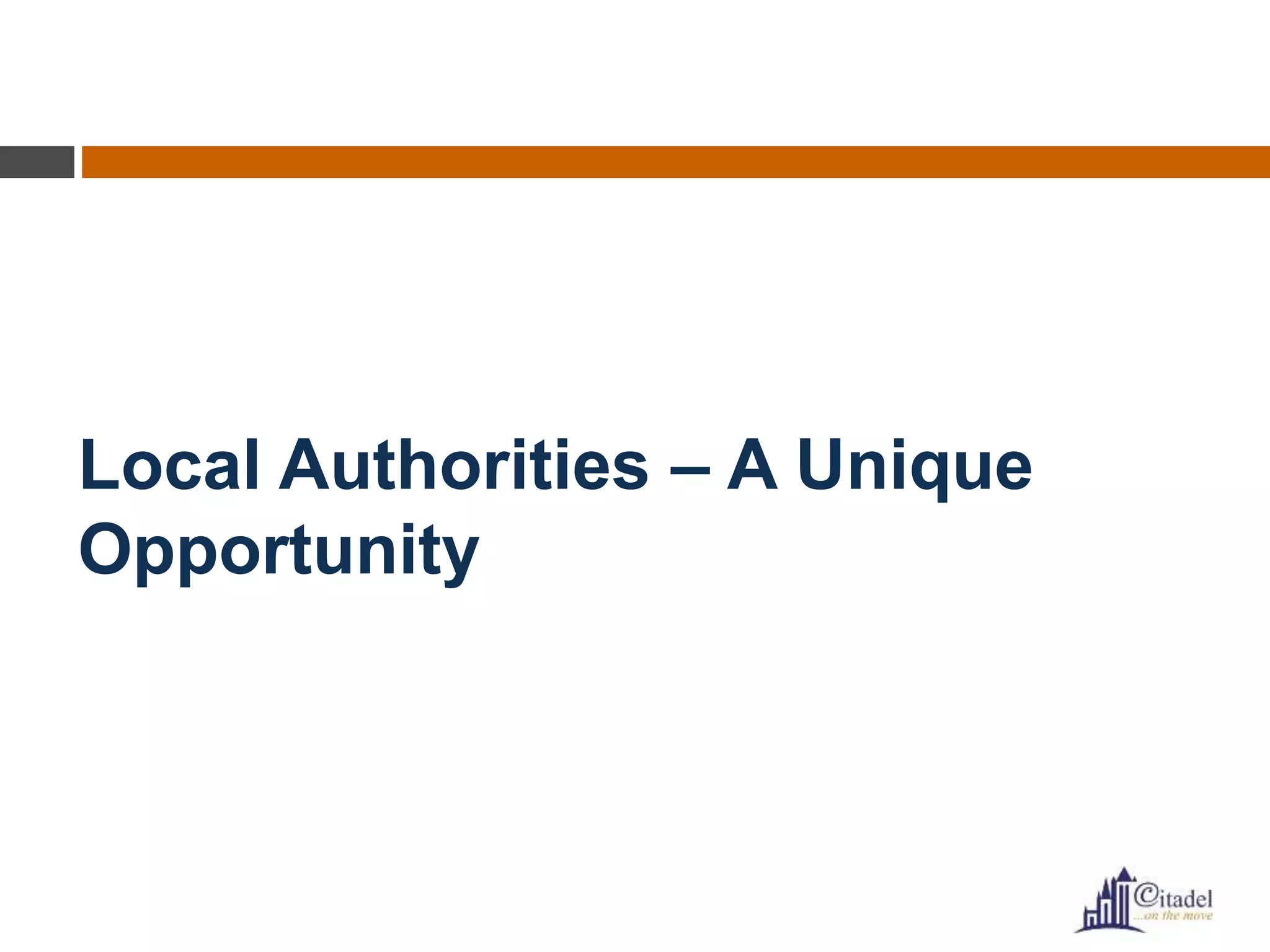 Local Authorities – A Unique
Opportunity
 