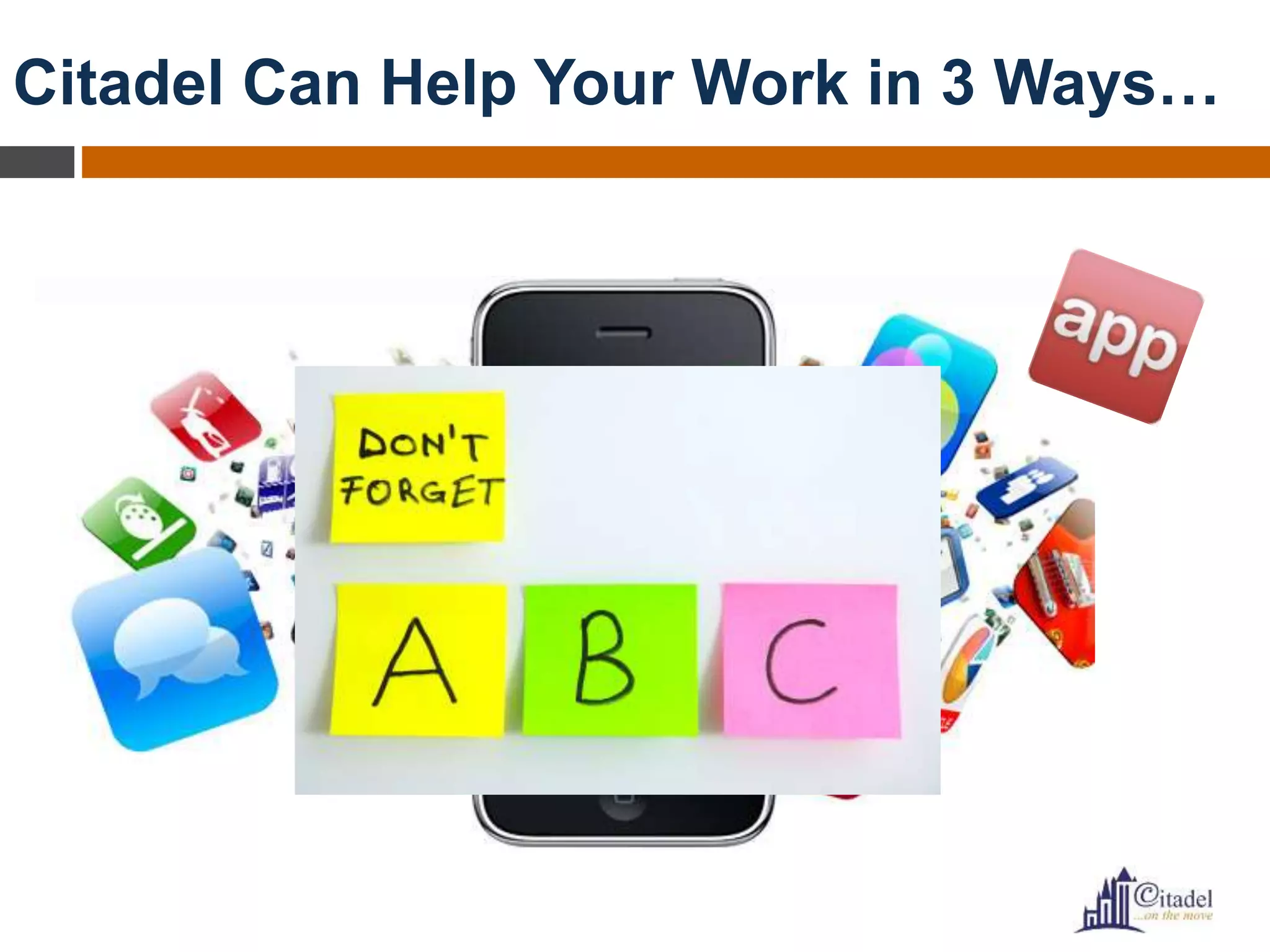 Citadel Can Help Your Work in 3 Ways…
 