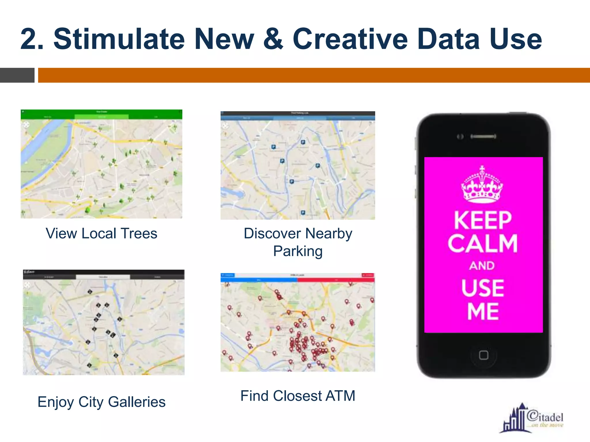 2. Stimulate New & Creative Data Use
View Local Trees Discover Nearby
Parking
Enjoy City Galleries Find Closest ATM
 