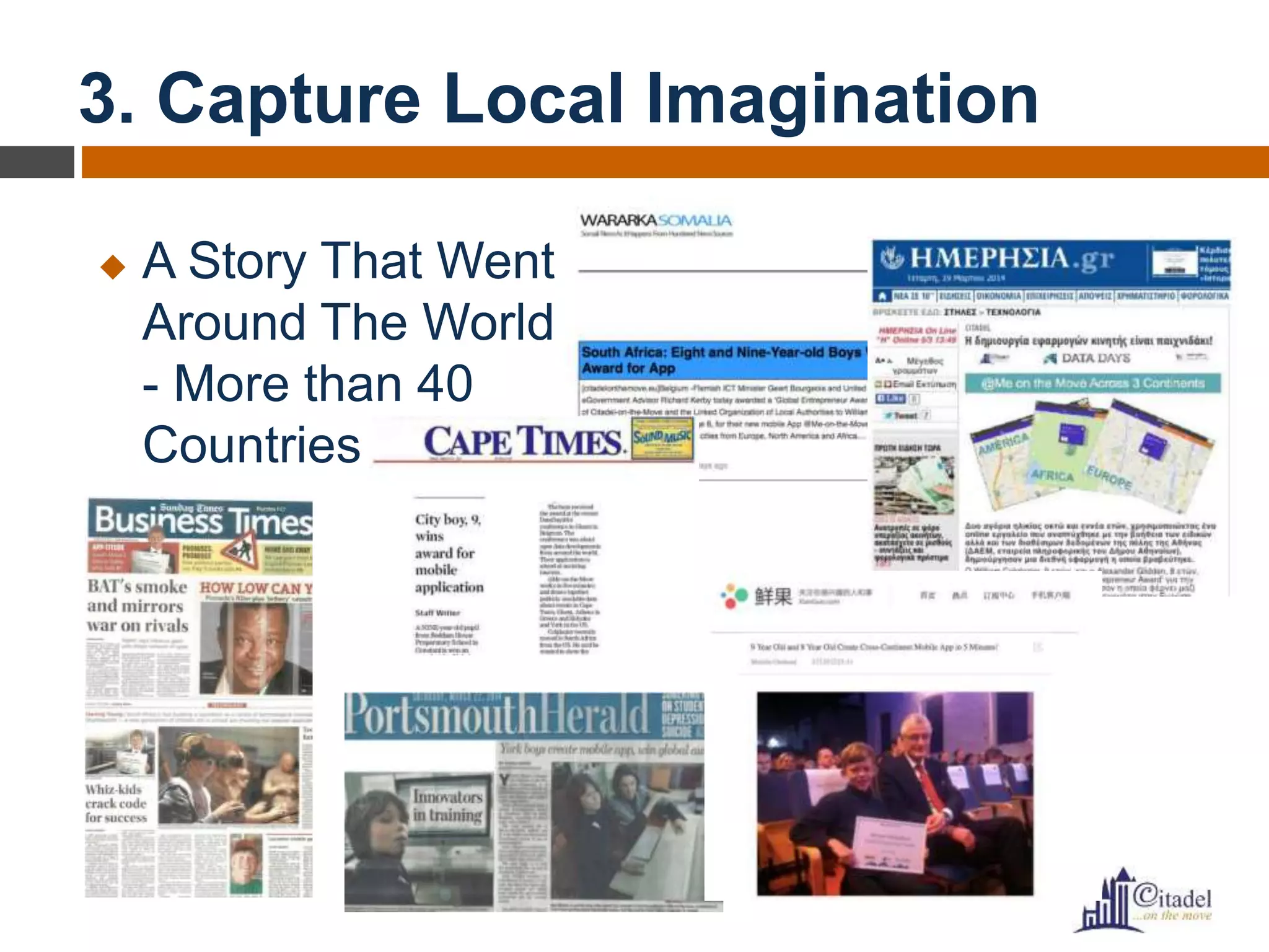 3. Capture Local Imagination
 A Story That Went
Around The World
- More than 40
Countries
 