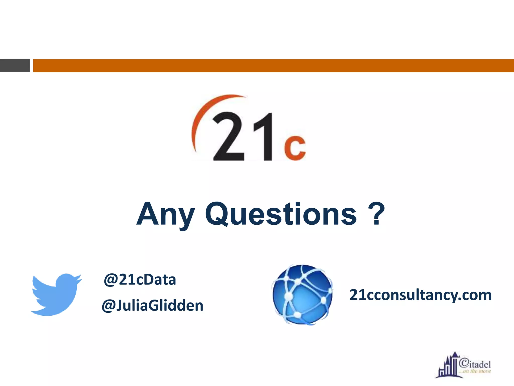 Any Questions ?
@21cData
@JuliaGlidden
21cconsultancy.com
 
