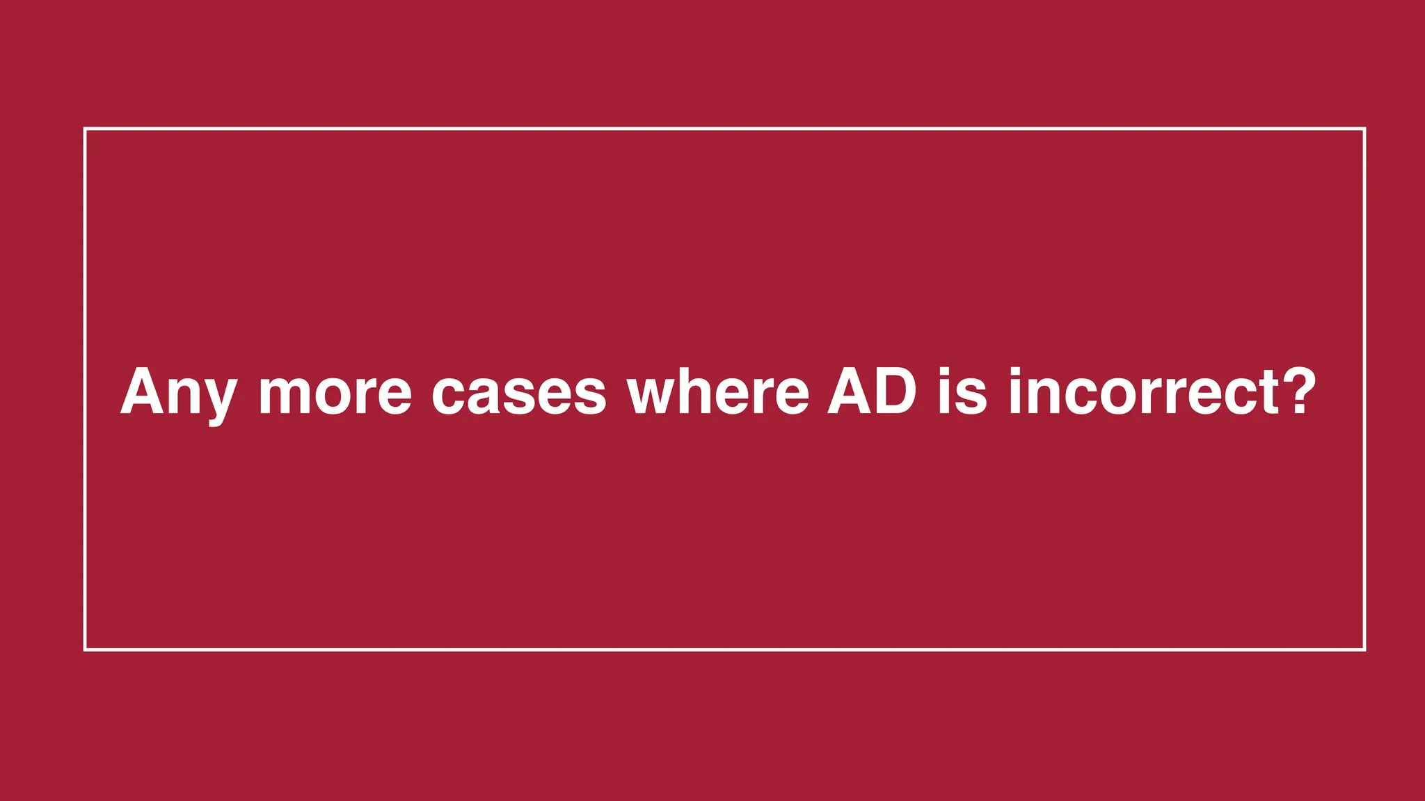 Any more cases where AD is incorrect?
 