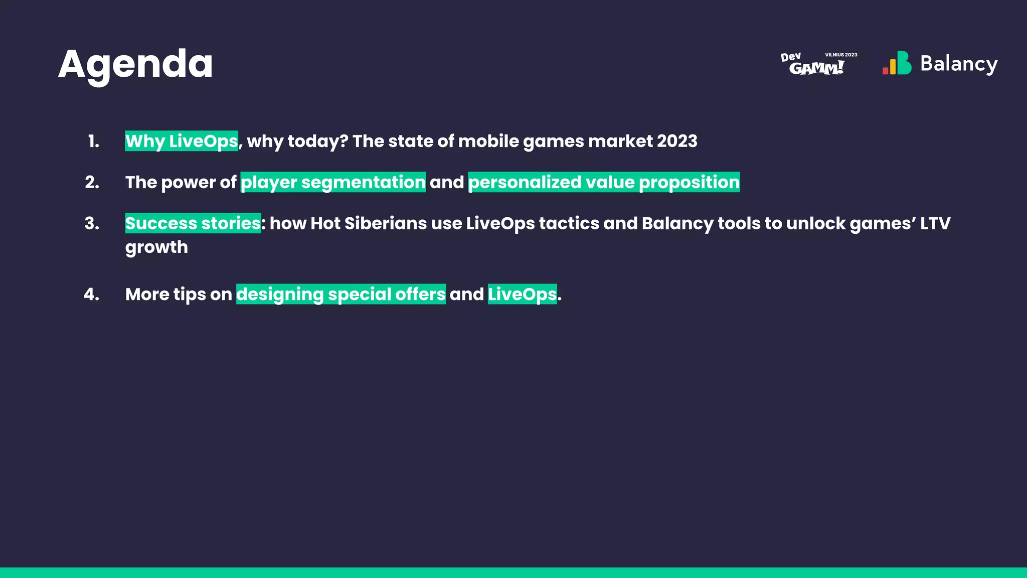 Agenda
1. Why LiveOps, why today? The state of mobile games market 2023
2. The power of player segmentation and personalized value proposition
3. Success stories: how Hot Siberians use LiveOps tactics and Balancy tools to unlock games’ LTV
growth
4. More tips on designing special offers and LiveOps.
 