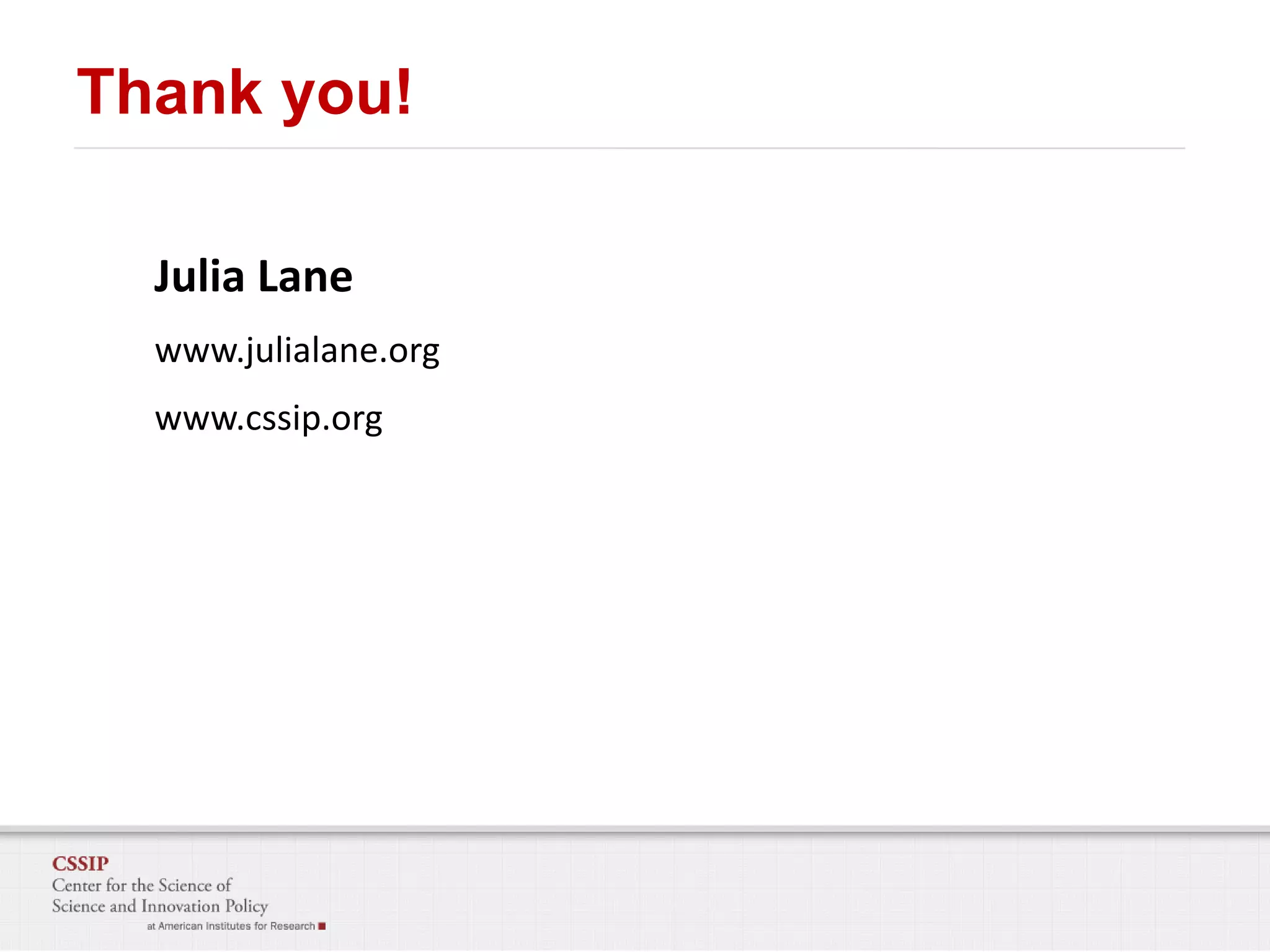 Thank you!
Julia Lane
www.julialane.org
www.cssip.org

 