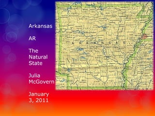 Arkansas     AR The Natural State Julia McGovern January 3, 2011 