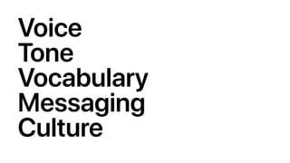 Voice
Tone
Vocabulary
Messaging
Culture
 