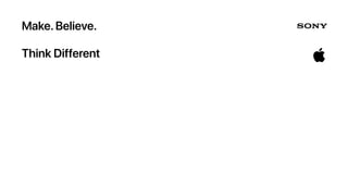 Make.Believe.
Think Different
 